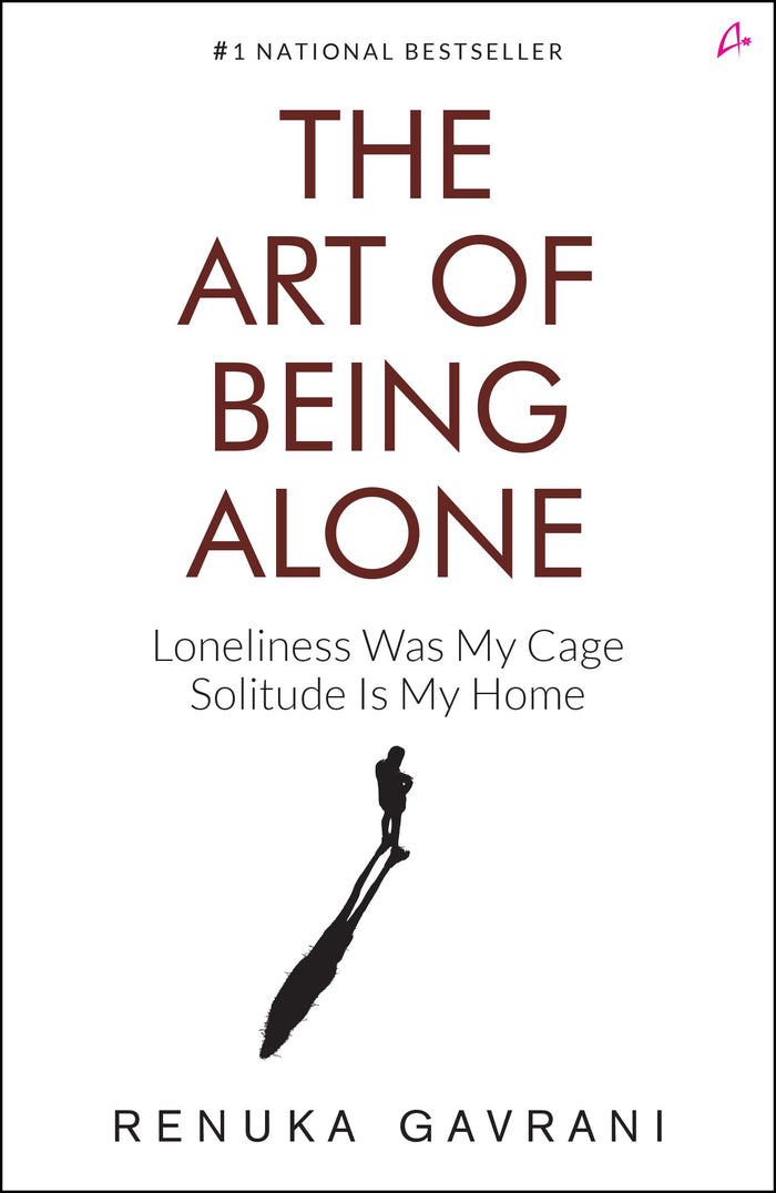 Front cover of the book 'The Art of Being Alone: Loneliness Was My Cage, Solitude Is My Home' by Renuka Gavrani.