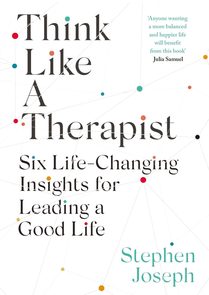 Piatkus Books Think Like a Therapist Six Life-Changing Insights for Leading a Good Life. by Professor Stephen Joseph - Paperback cover