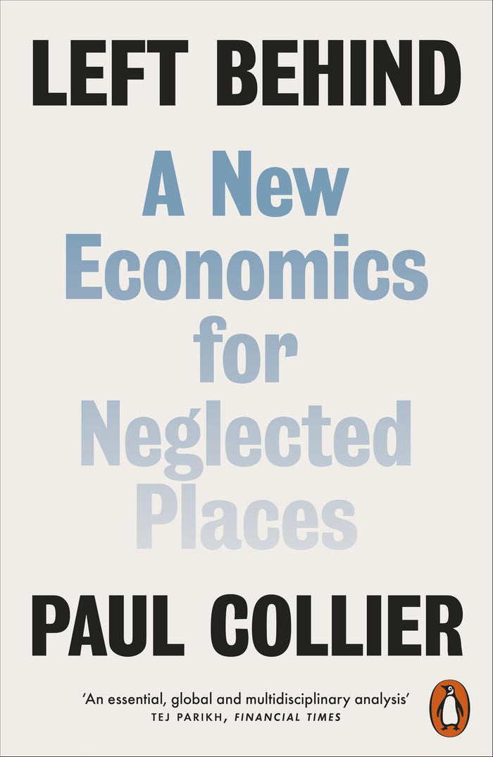 Penguin Press Left Behind A New Economics for Neglected Places. by Paul Collier - Paperback cover