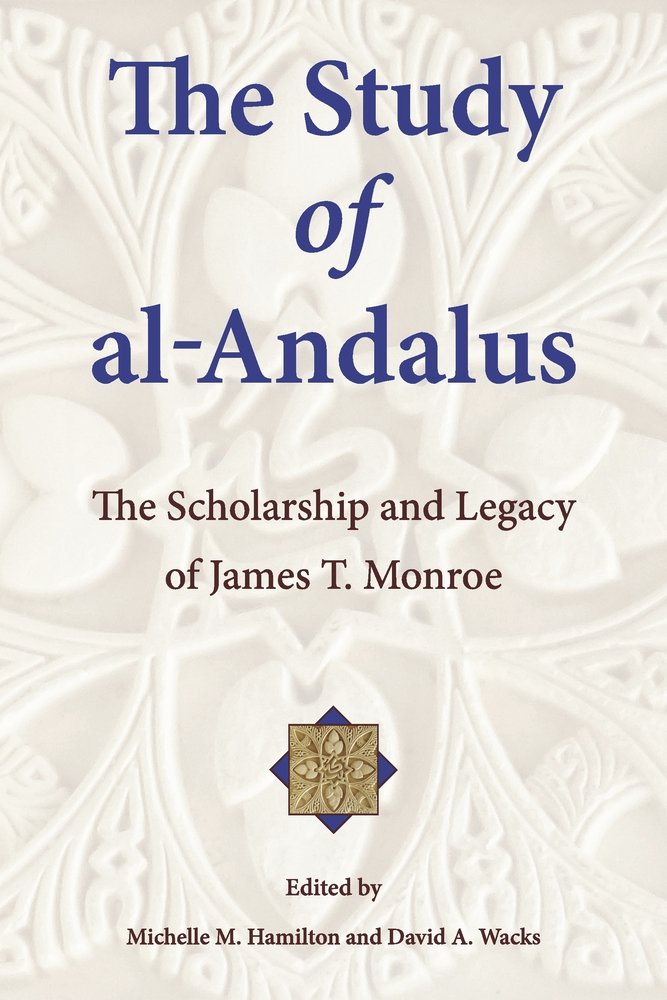 The Study of al-Andalus: The Scholarship and Legacy of James T. Monroe (Ilex Series) - Paperback cover