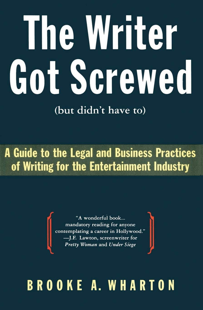 The Writer Got Screwed (but didn't have to): Guide to the Legal and Business Practices of Writing for the Entertainment Industry by Brooke A. Wharton - Paperback cover
