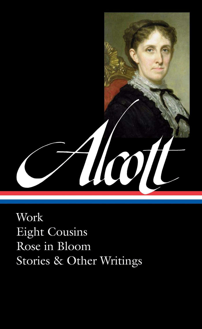 Louisa May Alcott: Work, Eight Cousins, Rose in Bloom, Stories & Other Writings (LOA #256) (Library of America Louisa May Alcott Edition) by Louisa May Alcott - Hardcover cover