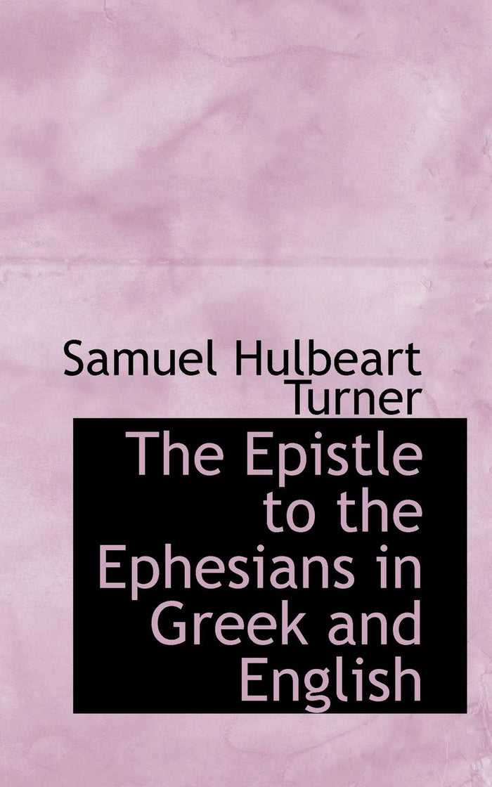 The Epistle to the Ephesians in Greek and English by Samuel Hulbeart Turner - Paperback cover