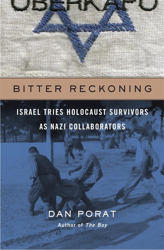 Bitter Reckoning: Israel Tries Holocaust Survivors as Nazi Collaborators by Dan Porat - Hardcover cover
