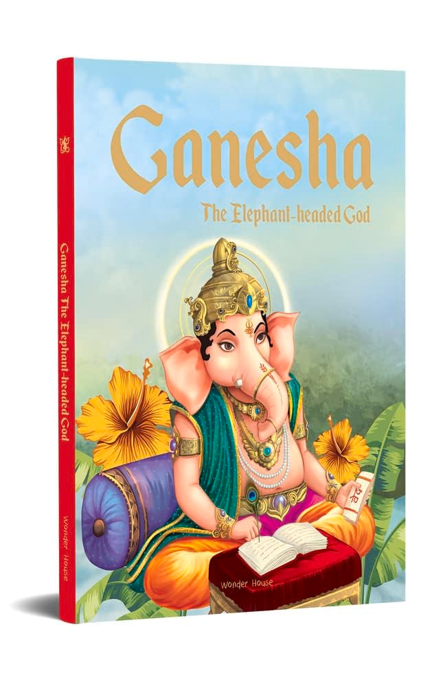 Ganesha: The Elephant Headed God- Illustrated Stories From Indian History And Mythology (Classic Tales From India) by Wonder House Books - Hardcover cover