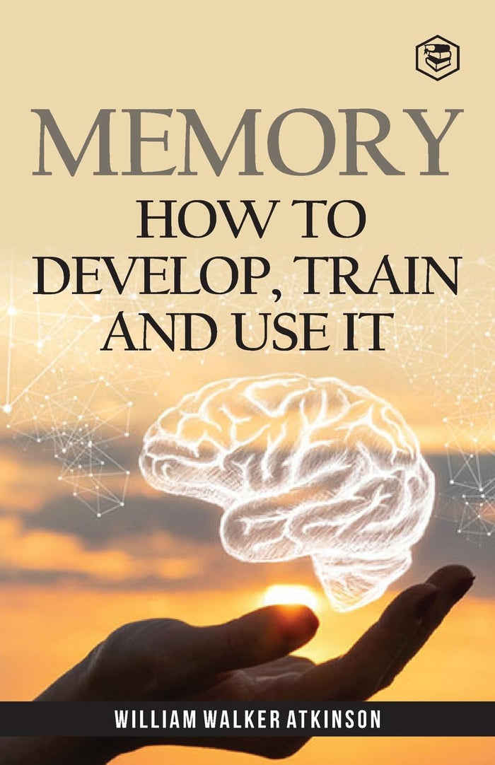 Memory: How To Develop, Train And Use It by William Walker Atkinson - Paperback cover