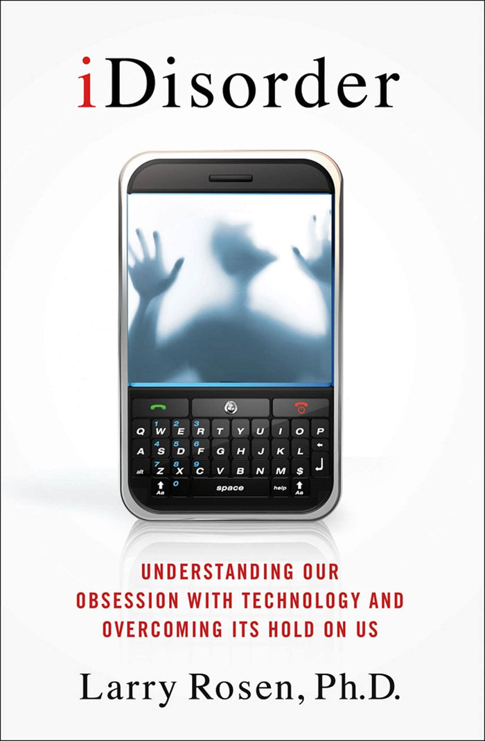 iDisorder: Understanding Our Obsession With Technology and Overcoming Its Hold on Us by Larry D. Rosen Ph.D. - Hardcover cover