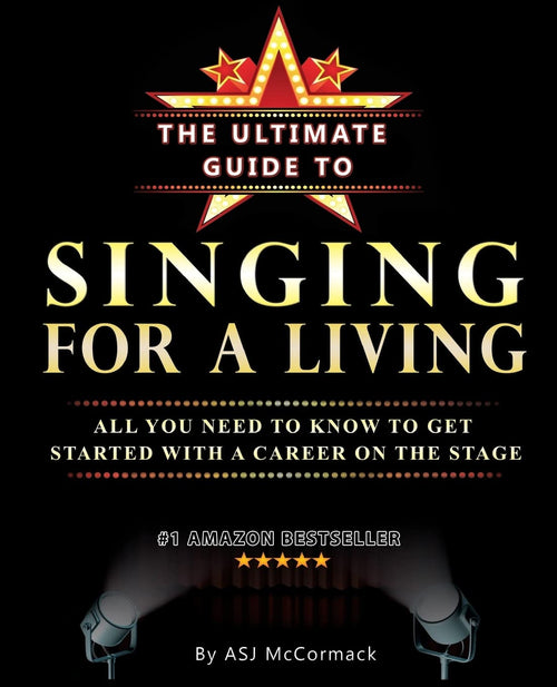 The Ultimate Guide To Singing For A Living: All you need to know to get started with a career on the stage by Miss Andrea SJ McCormack - Paperback cover