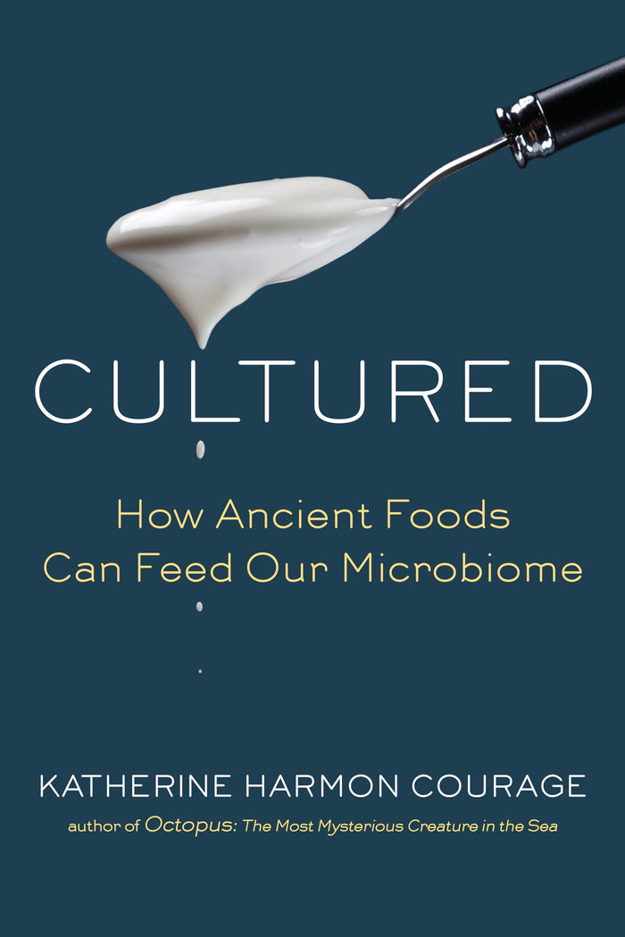 Cultured: How Ancient Foods Can Feed Our Microbiome by Katherine Harmon Courage - Hardcover cover