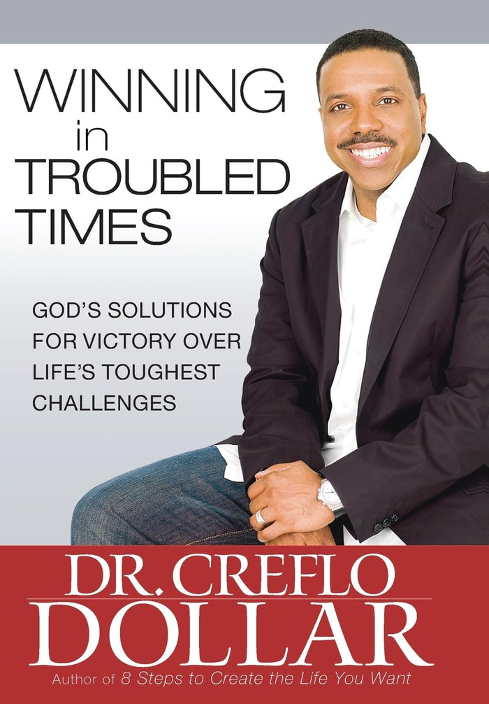 Winning in Troubled Times: God's Solutions for Victory Over Life's Toughest Challenges by Dr. Creflo Dollar - Hardcover cover