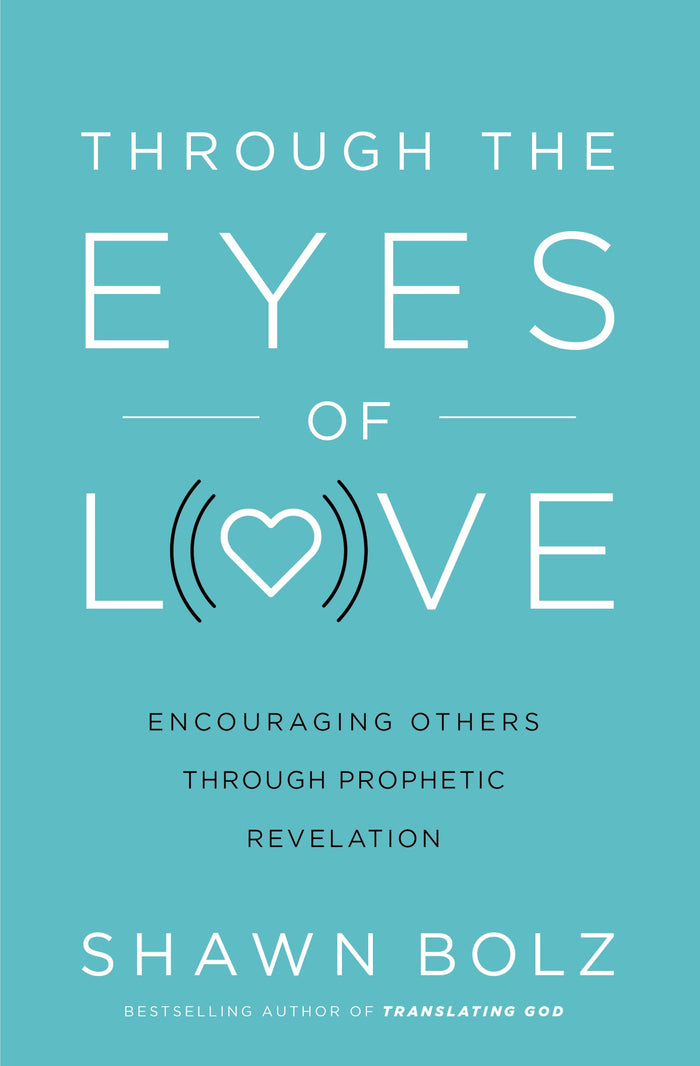 Through the Eyes of Love: Encouraging Others Through Prophetic Revelation by Shawn Bolz - Paperback cover