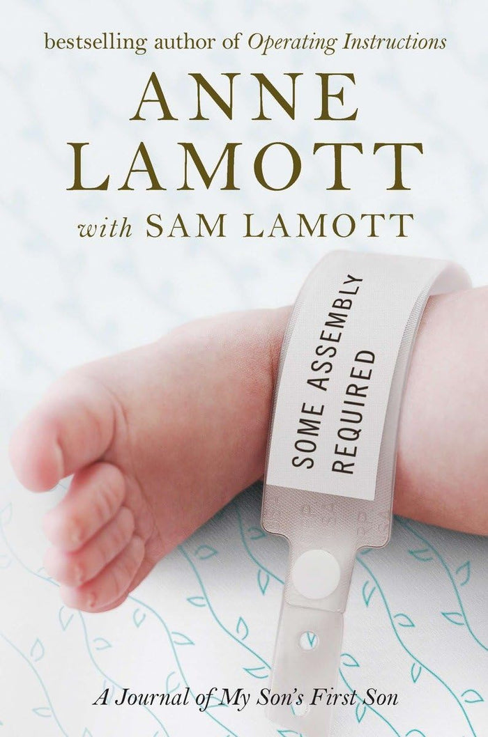 Some Assembly Required: A Journal of My Son's First Son by Anne Lamott - Hardcover cover