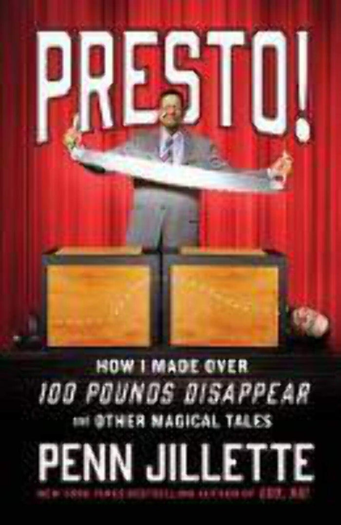Presto!: How I Made Over 100 Pounds Disappear and Other Magical Tales by Penn Jillette - Hardcover cover