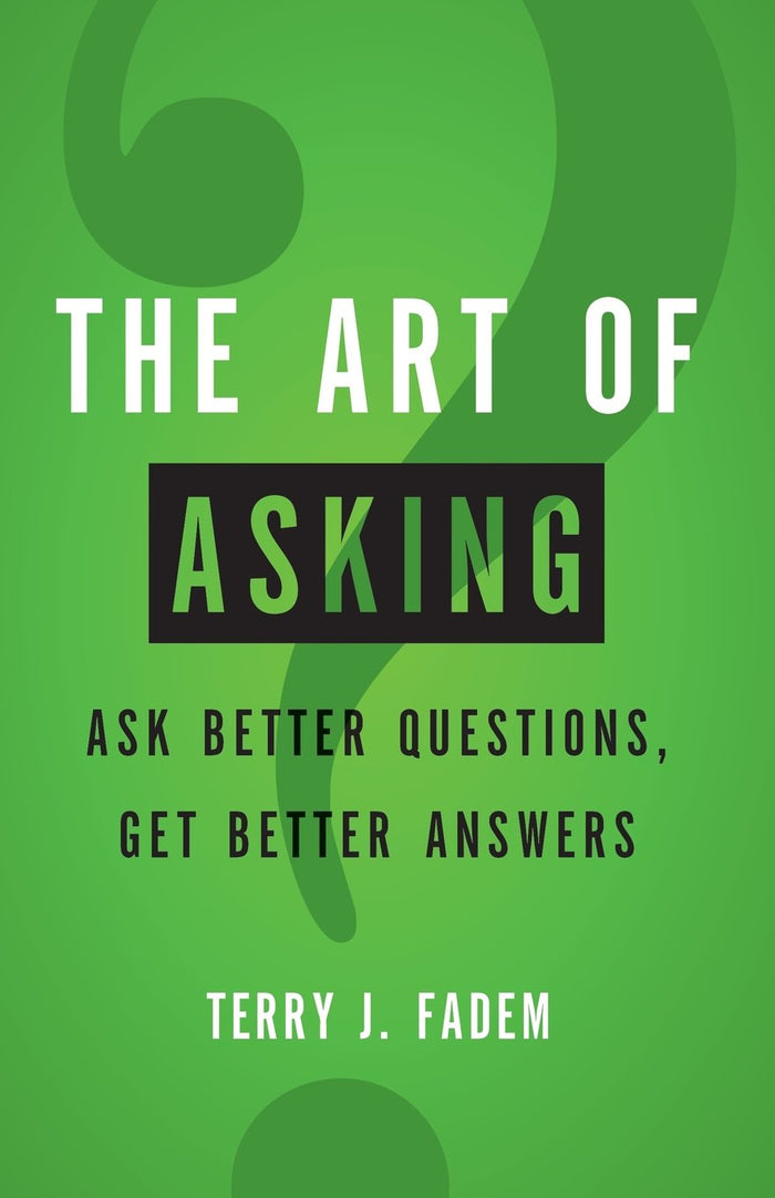 Art of Asking, The: Ask Better Questions, Get Better Answers by Terry Fadem - Paperback cover