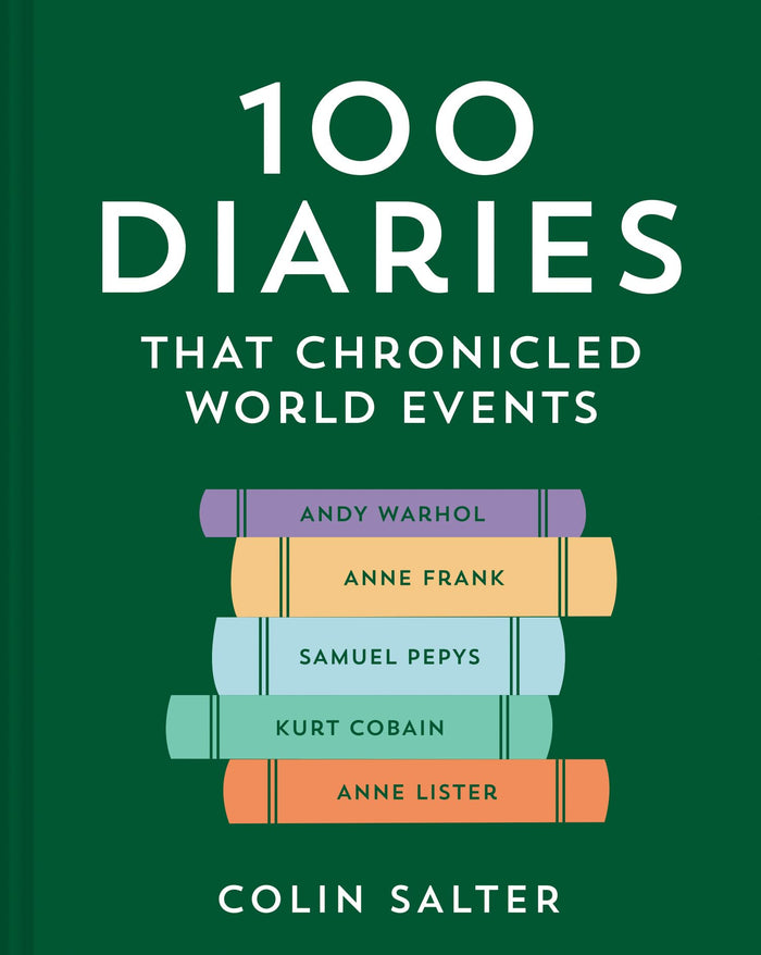 100 Diaries that Chronicled World Events: A journey through first-person accounts and exciting stories of historical events by Colin Salter - Hardcover cover