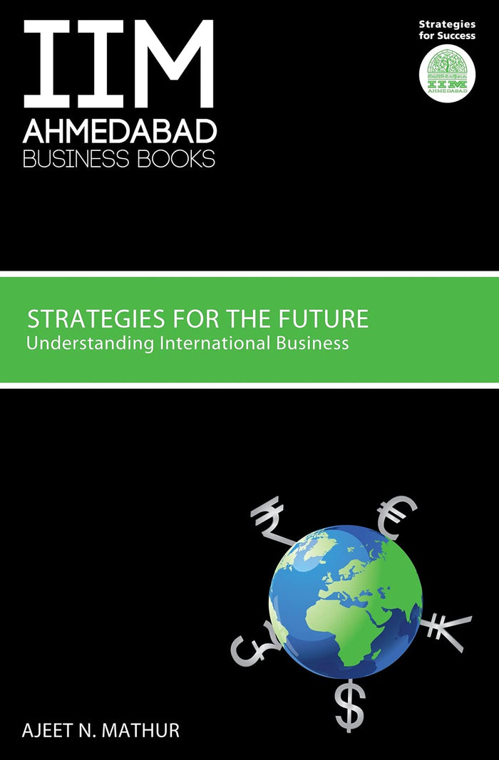 IIMA Strategies for the Future: Understanding International Business by Prof Ajeet N Mathur - Paperback cover