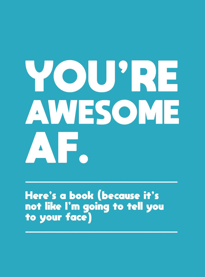 You're Awesome AF: Here's a Book (Because It's Not like I'm Going to Tell You to Your Face) by Summersdale - Hardcover cover