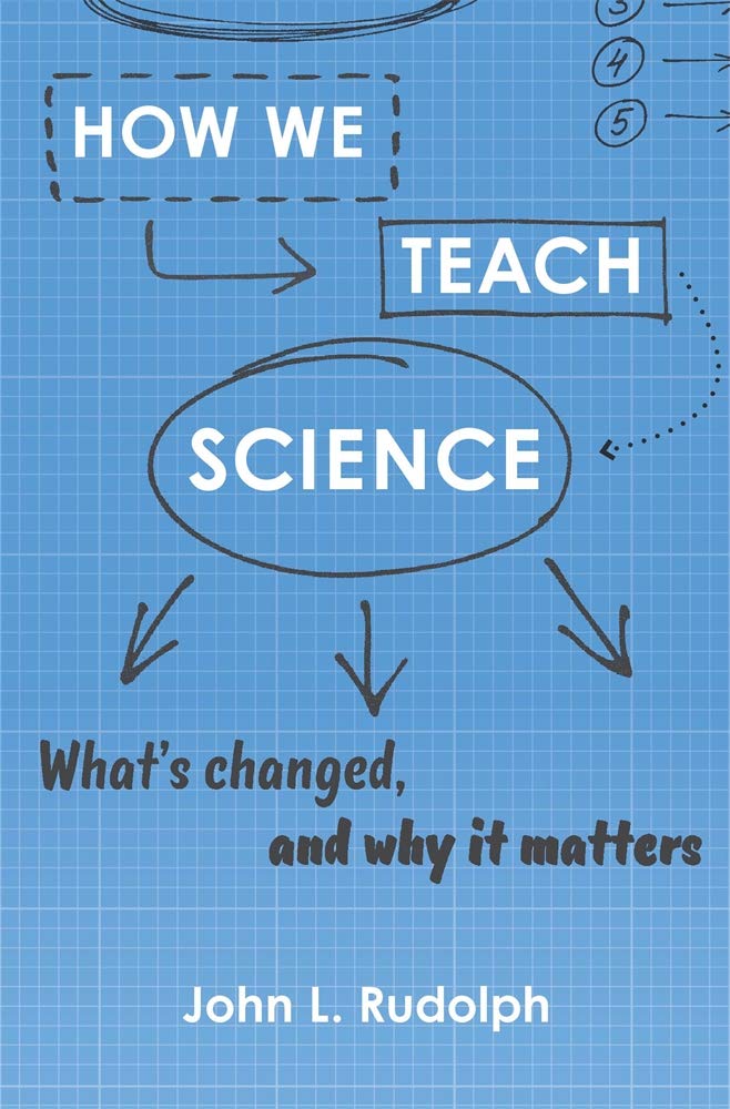 How We Teach Science: What’s Changed, and Why It Matters by John L. Rudolph - Hardcover cover