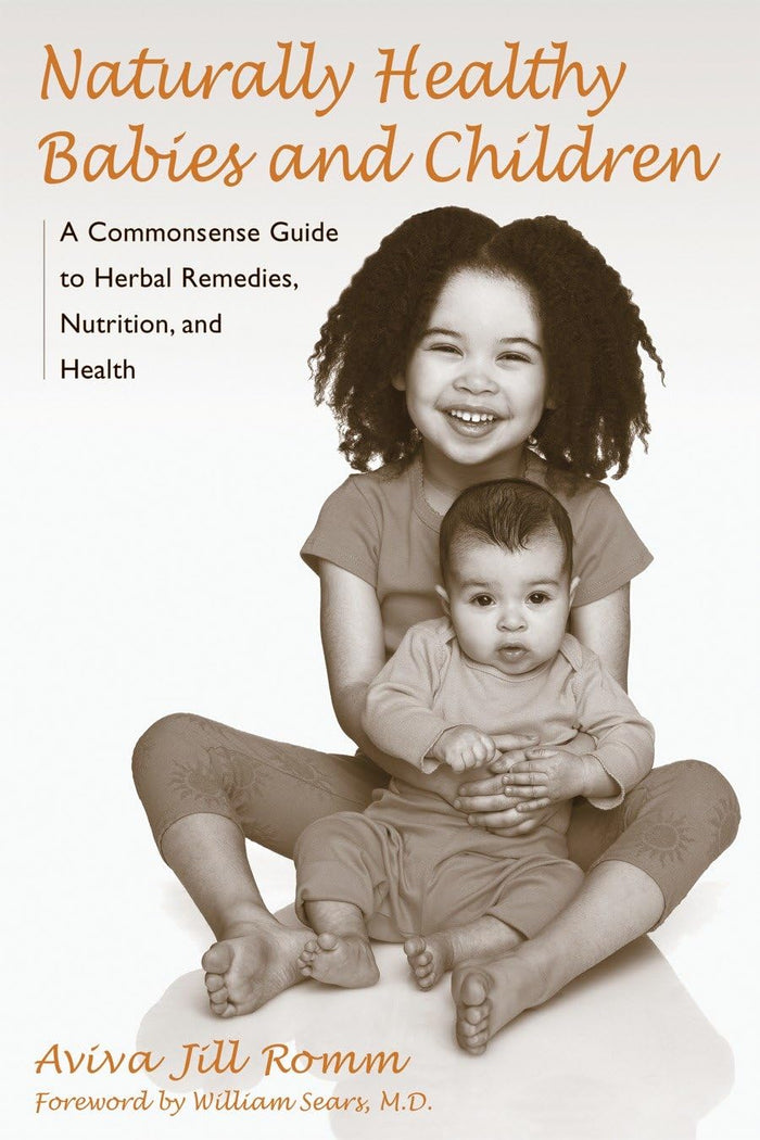 Naturally Healthy Babies and Children: A Commonsense Guide to Herbal Remedies, Nutrition, and Health by Aviva Jill Romm - Paperback cover