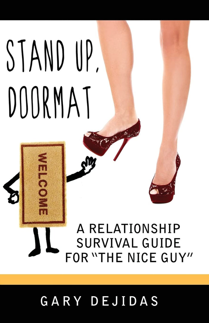 Stand Up Doormat: A Relationship Survival Guide For "The Nice Guy": (Understanding Women, Love, Spirituality & Ourselves) by Gary DeJidas - Paperback cover