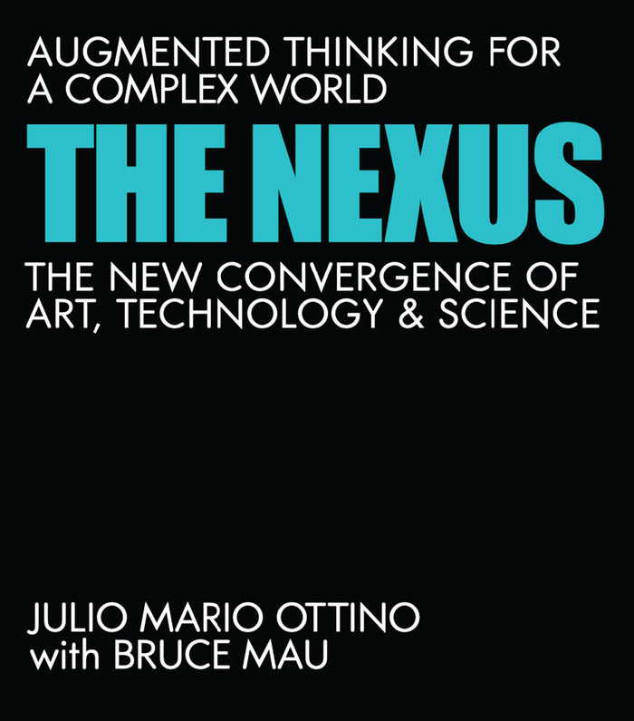 The Nexus: Augmented Thinking for a Complex World--The New Convergence of Art, Technology, and Science by Julio Mario Ottino - Hardcover cover