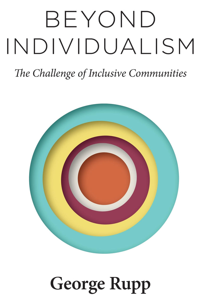Beyond Individualism: The Challenge of Inclusive Communities (Religion, Culture, and Public Life, 29) by George Rupp - Hardcover cover