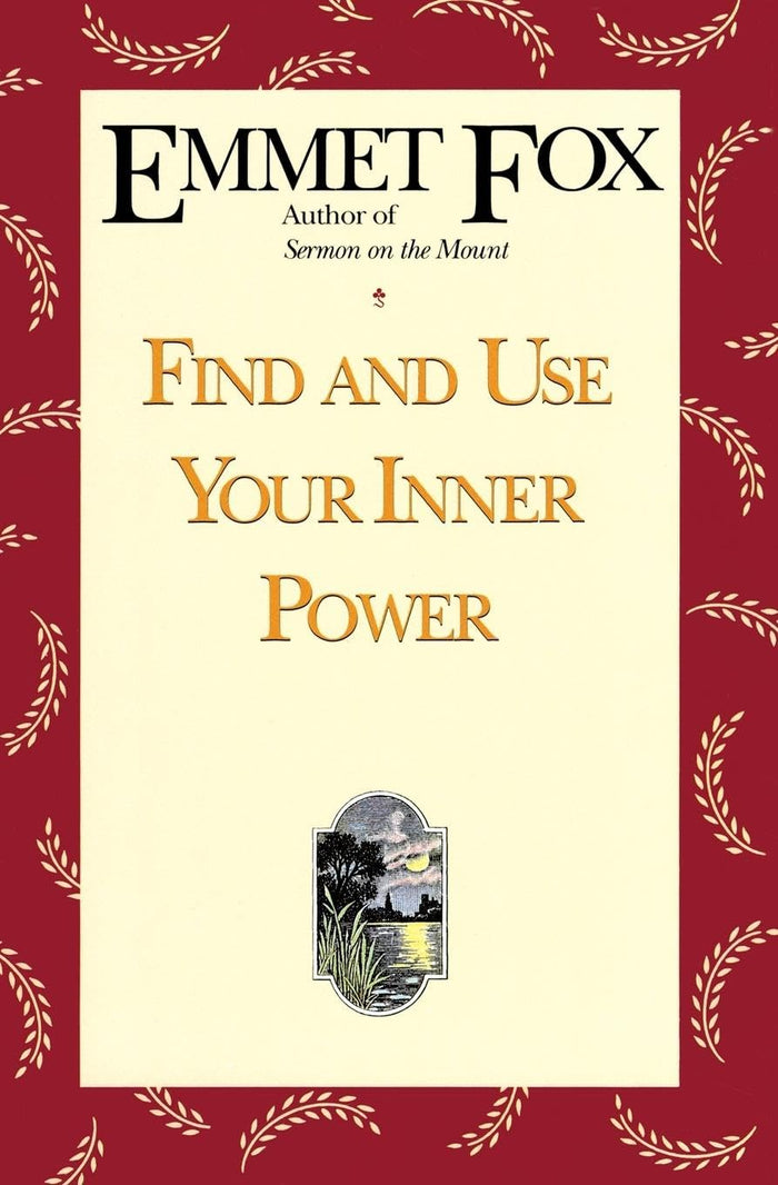 Find and Use Your Inner Power: A Practical and Spiritual Guide to Happiness and Success in Daily Life by Emmet Fox - Paperback cover