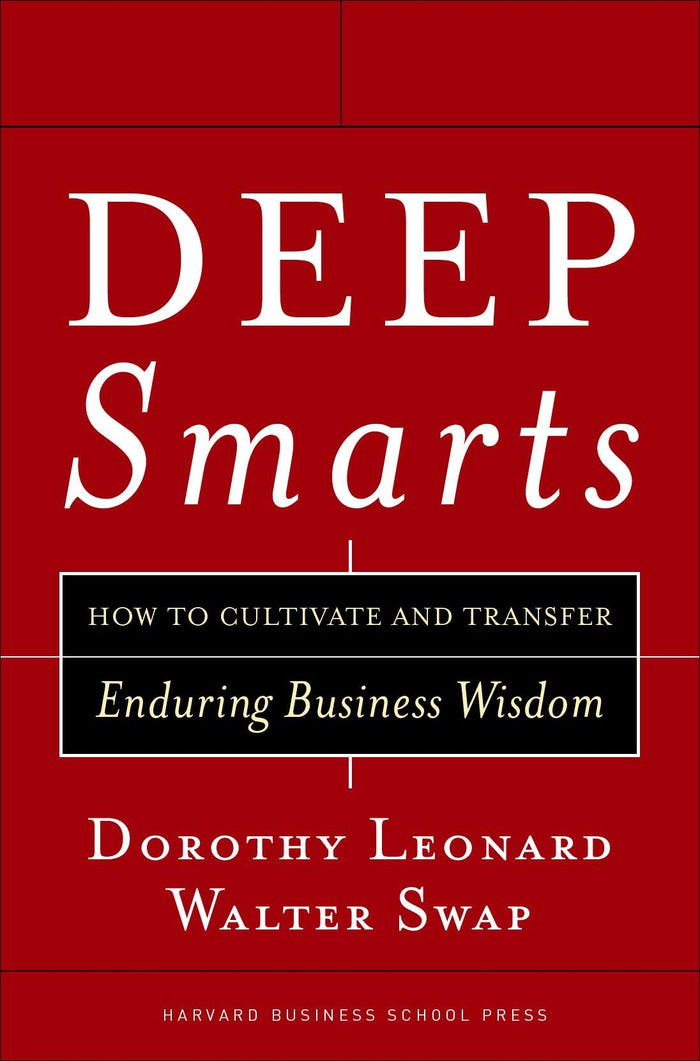Deep Smarts: How to Cultivate and Transfer Enduring Business Wisdom by Dorothy Leonard - Hardcover cover