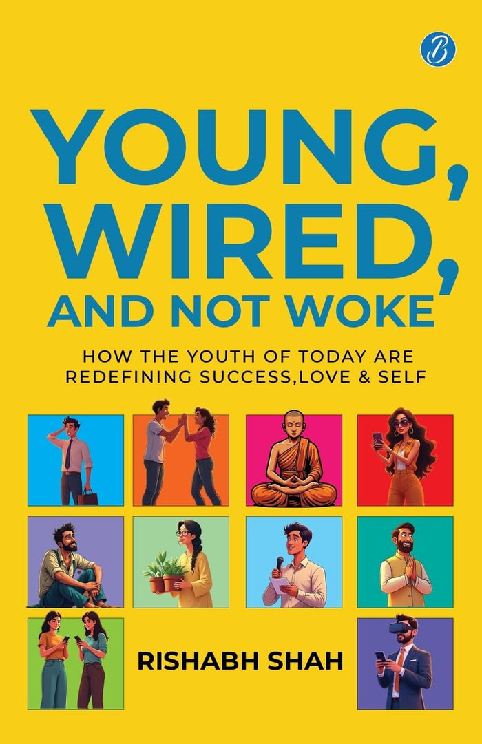 Front cover of the book 'Young, Wired, and not Woke: How the Youth of Today are Redefining Success, Love and Self A Gen Z Guide to Breaking Free' by Rishabh Shah.