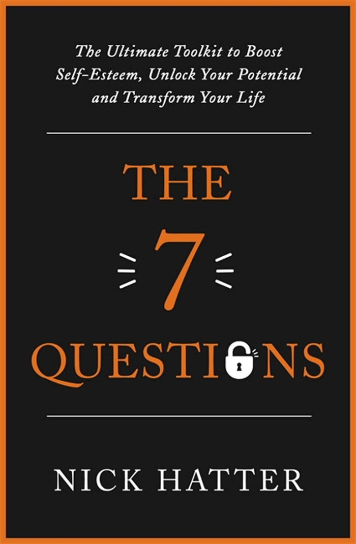 The 7 Questions: The Ultimate Toolkit to Boost Self-Esteem, Unlock Your Potential and Transform Your Life by Nick Hatter - Paperback cover