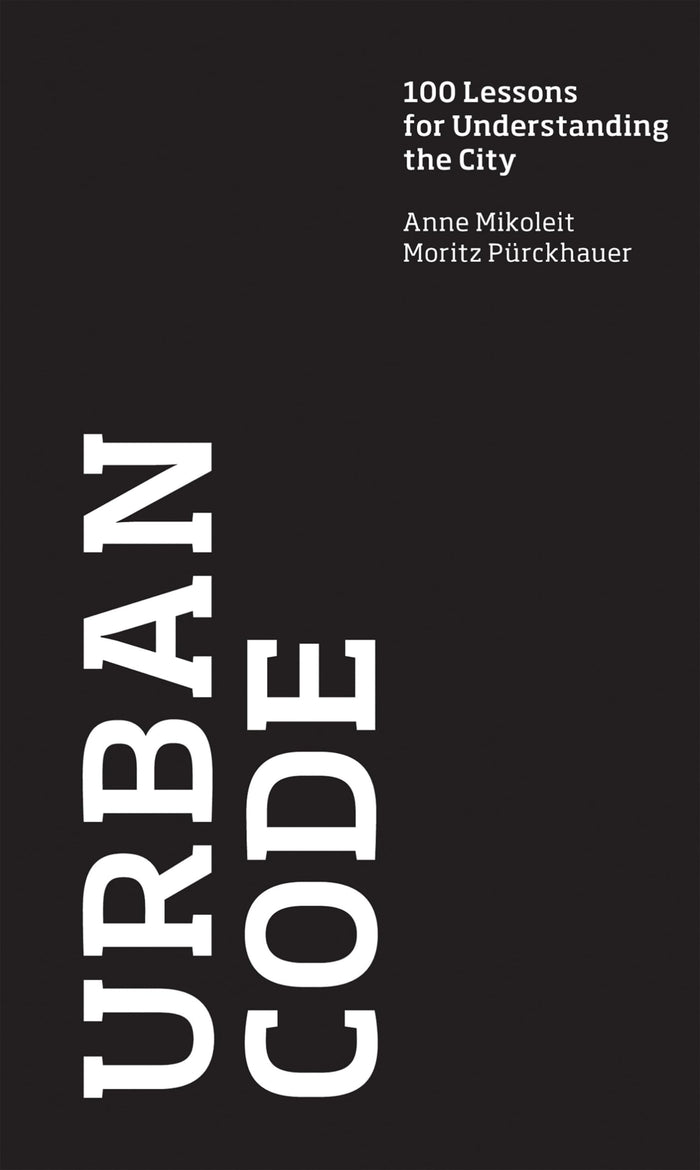 Urban Code: 100 Lessons for Understanding the City by Moritz Purckhauer - Hardcover cover