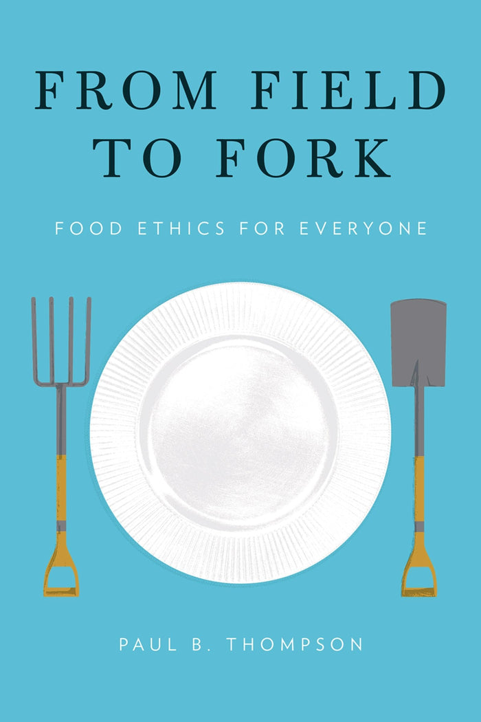 From Field to Fork: Food Ethics for Everyone by Paul B. Thompson - Paperback cover