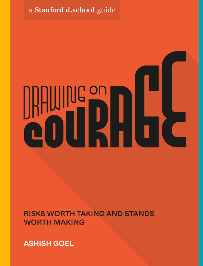Drawing on Courage: Risks Worth Taking and Stands Worth Making (Stanford d.school Library) by Ashish Goel - Paperback cover