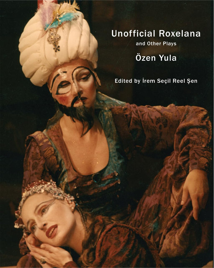 Unofficial Roxelana: And Other Plays (In Performance) by Özen Yula - Paperback cover