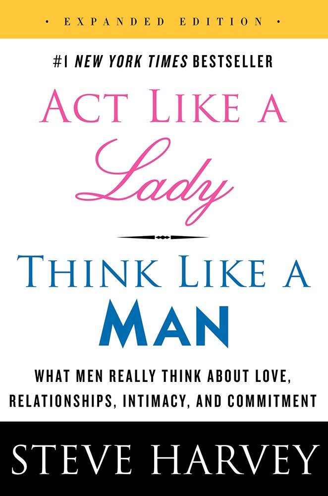 Act Like a Lady, Think Like a Man, Expanded Edition: What Men Really Think About Love, Relationships, Intimacy, and Commitment – A Proven Guide to Success in Dating and Marriage by Steve Harvey - Paperback cover