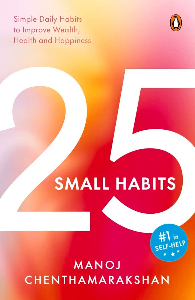 25 Small Habits: Simple Daily Habits to Improve Wealth, Health and Happiness by Manoj Chenthamarakshan - Paperback cover