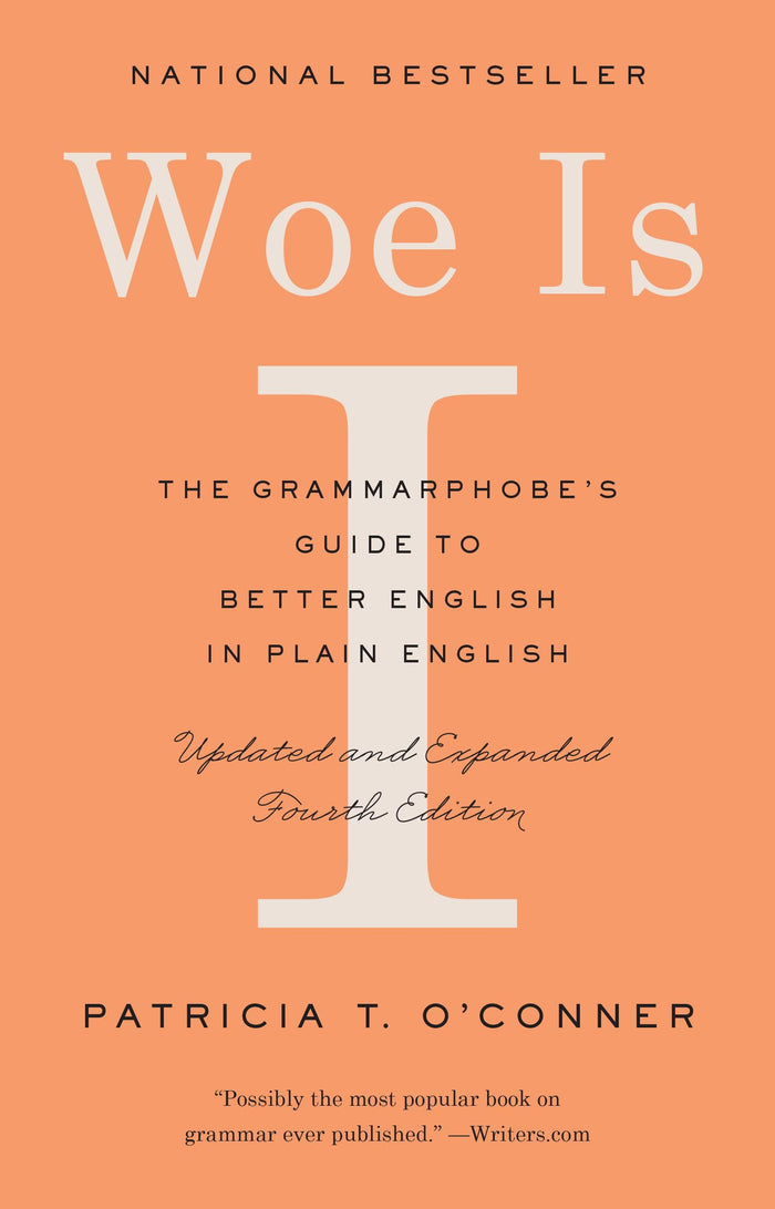 Woe Is I: The Grammarphobe's Guide to Better English in Plain English (Fourth Edition) by Patricia T. O'Conner - Paperback cover