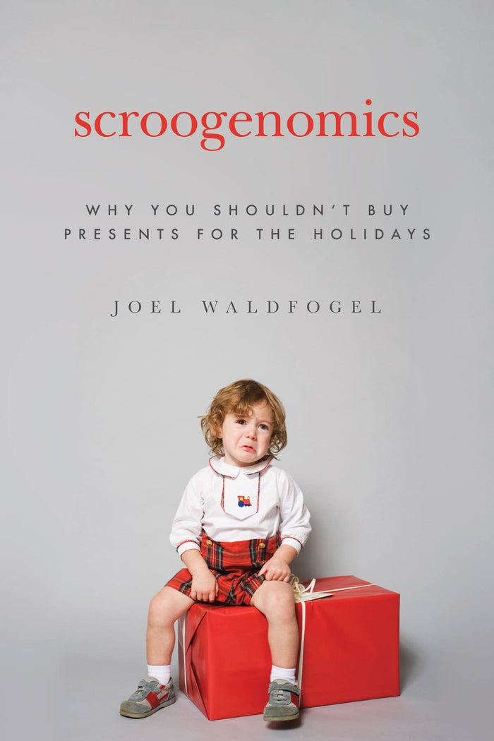 Scroogenomics: Why You Shouldn't Buy Presents for the Holidays by Joel Waldfogel - Hardcover cover