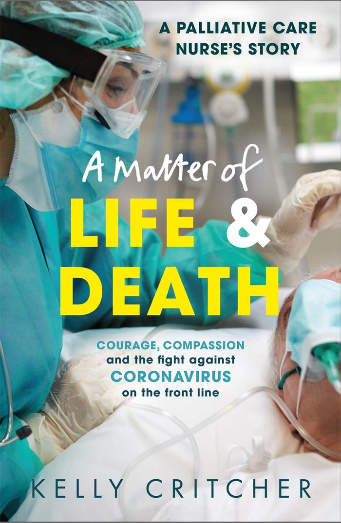 A Matter of Life and Death: Courage, compassion and the fight against coronavirus - a palliative care nurse's story by Kelly Critcher - Paperback cover