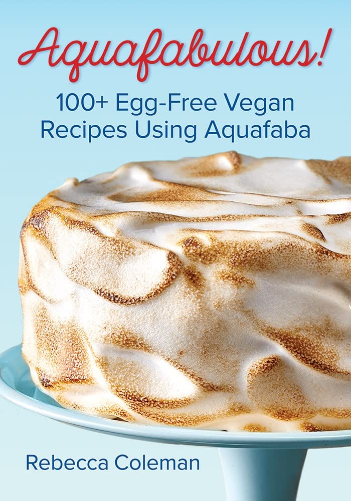 Aquafabulous!: 100+ Egg-Free Vegan Recipes Using Aquafaba by Rebecca Coleman - Paperback cover