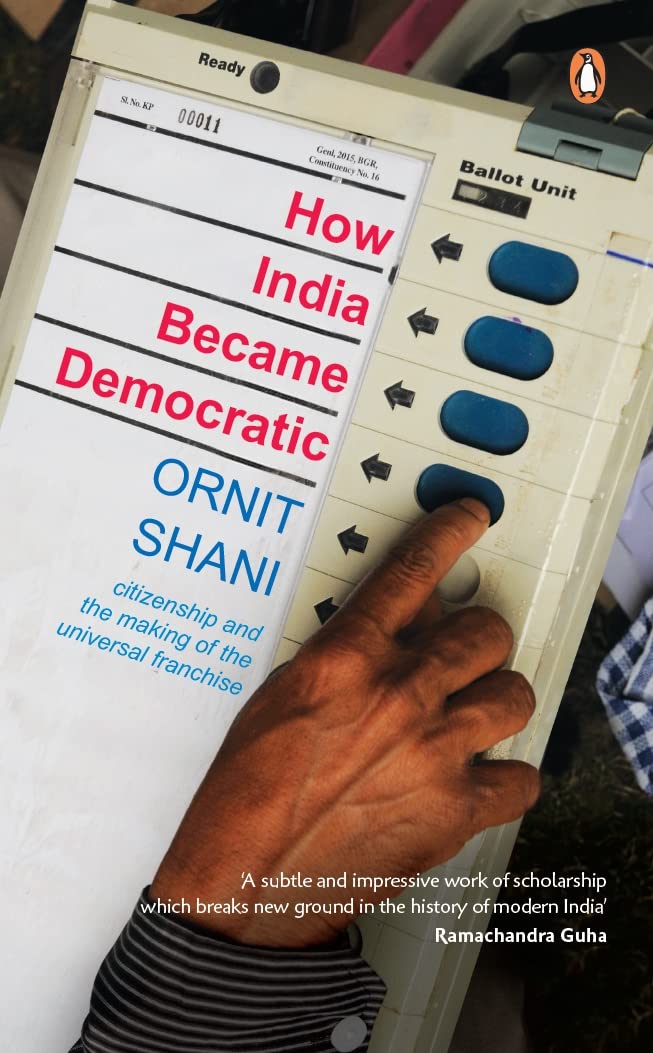 How India Became Democratic: Citizenship And The Making Of The Universal Franchise* by Ornit Shani - Paperback cover