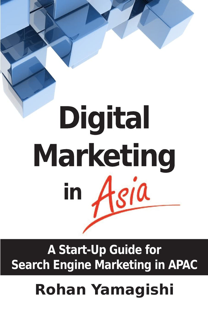 Digital Marketing in Asia: A Start-up Guide for Search Engine Marketing in APAC by Rohan Yamagishi - Paperback cover
