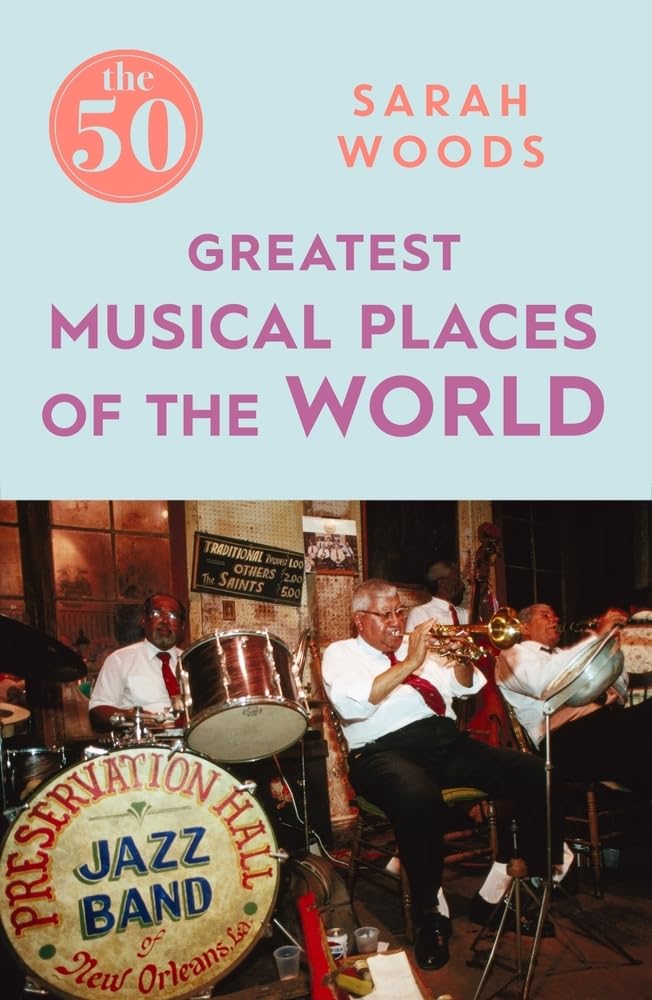 The 50 Greatest Musical Places by Sarah Woods - Paperback cover