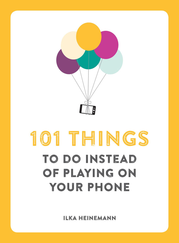 101 Things to Do Instead of Playing on Your Phone by Ilka Heinemann - Paperback cover