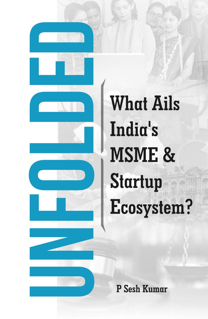 UNFOLDED: What Ails India's MSME & Startup Ecosystem? by P Sesh Kumar - Paperback cover