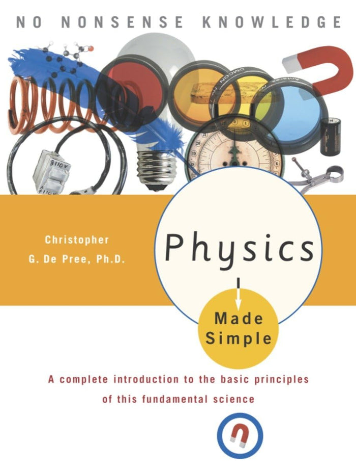 Physics Made Simple: A Complete Introduction to the Basic Principles of This Fundamental Science by Christopher De Pree - Paperback cover