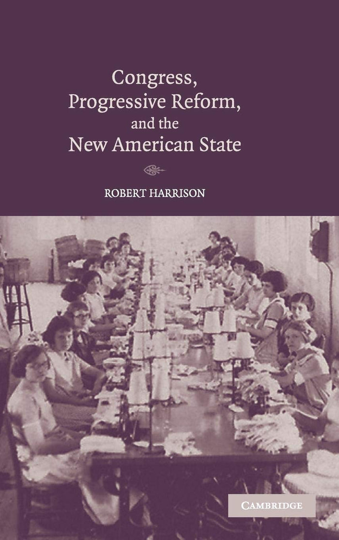 Congress, Progressive Reform, and the New American State by Robert Harrison - Hardcover cover