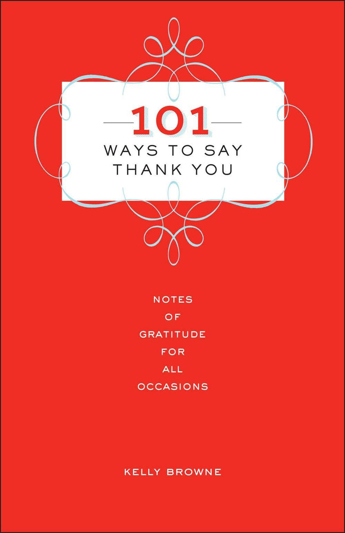 101 Ways to Say Thank You: Notes of Gratitude for All Occasions by Kelly Browne - Hardcover cover
