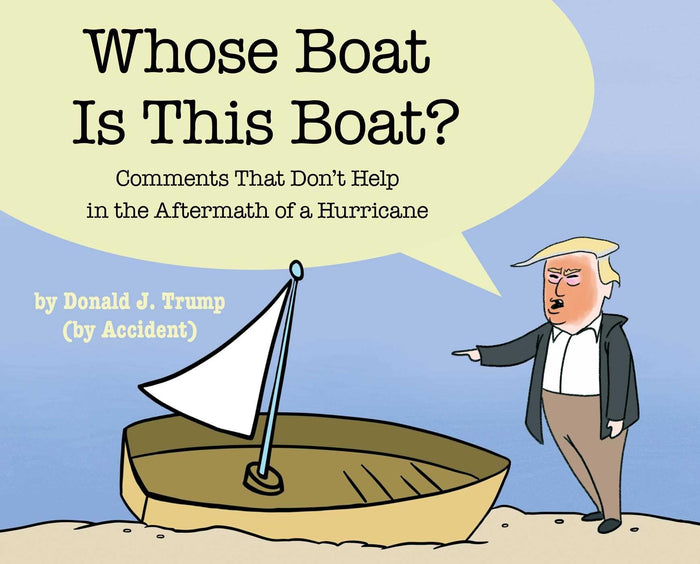 Whose Boat Is This Boat?: Comments That Don't Help in the Aftermath of a Hurricane by The Staff of The Late Show with Stephen Colbert - Hardcover cover