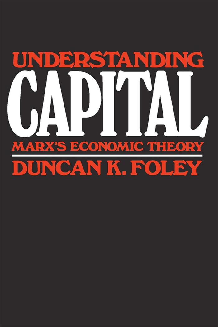 Understanding Capital: Marx’s Economic Theory by Duncan K. Foley - Paperback cover
